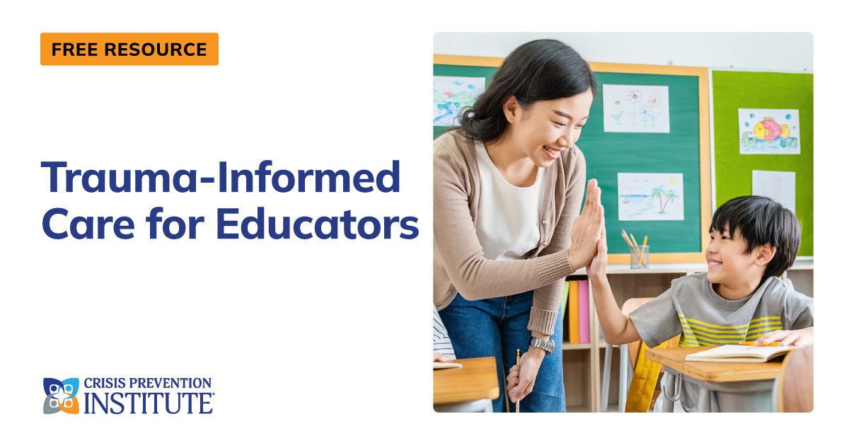 Trauma-Informed Care for Educators | Crisis Prevention Institute (CPI)